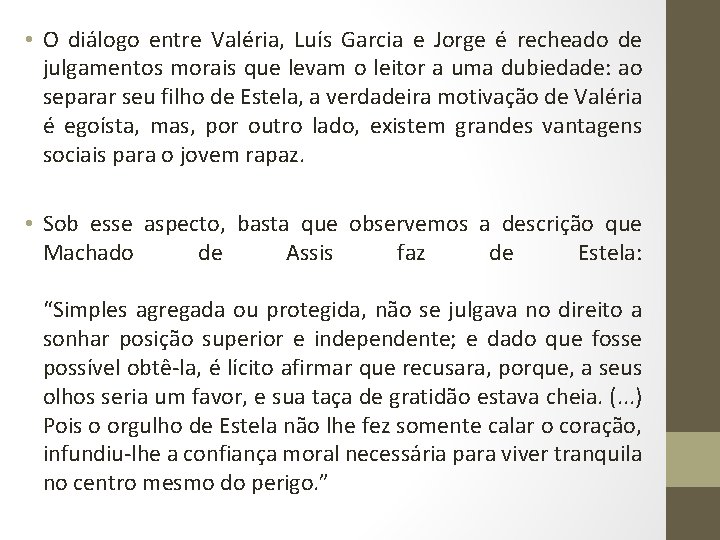  • O diálogo entre Valéria, Luís Garcia e Jorge é recheado de julgamentos