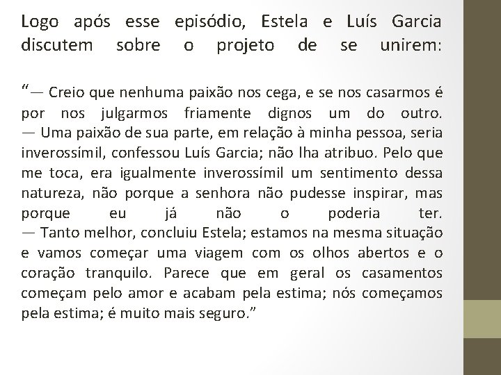 Logo após esse episódio, Estela e Luís Garcia discutem sobre o projeto de se