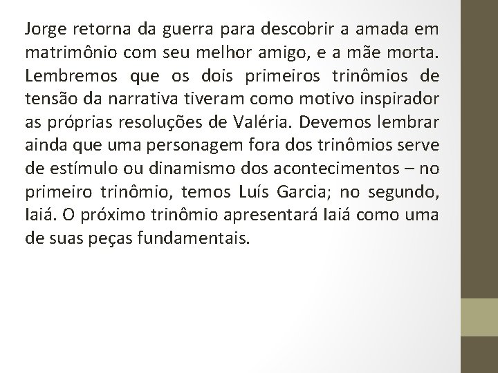 Jorge retorna da guerra para descobrir a amada em matrimônio com seu melhor amigo,