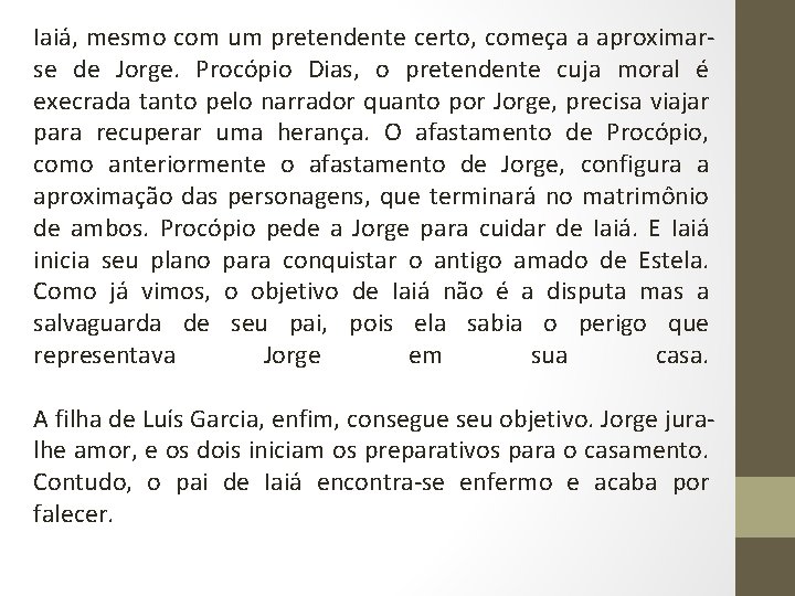 Iaiá, mesmo com um pretendente certo, começa a aproximarse de Jorge. Procópio Dias, o