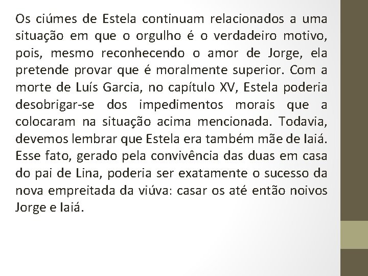 Os ciúmes de Estela continuam relacionados a uma situação em que o orgulho é