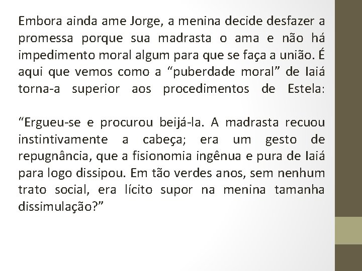 Embora ainda ame Jorge, a menina decide desfazer a promessa porque sua madrasta o