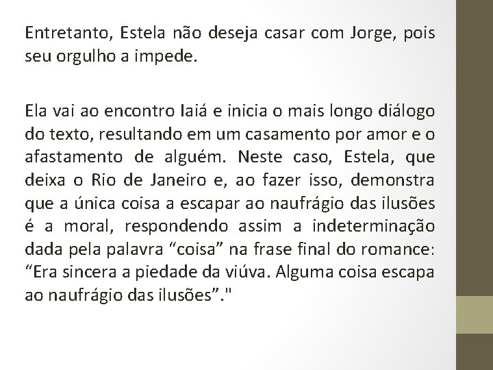 Entretanto, Estela não deseja casar com Jorge, pois seu orgulho a impede. Ela vai