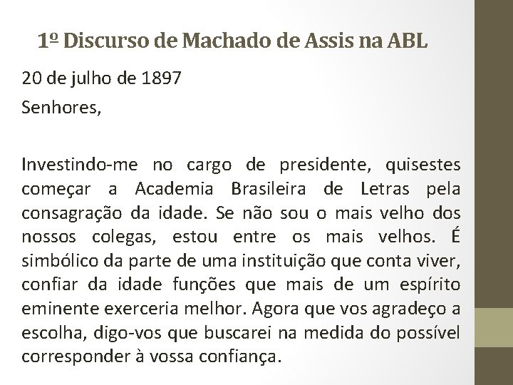 1º Discurso de Machado de Assis na ABL 20 de julho de 1897 Senhores,