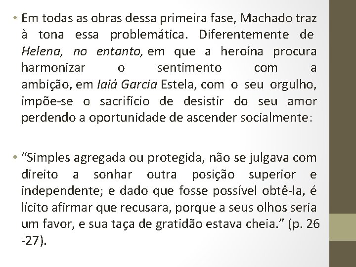  • Em todas as obras dessa primeira fase, Machado traz à tona essa