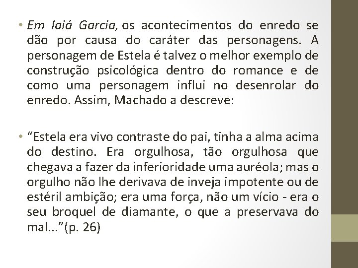  • Em Iaiá Garcia, os acontecimentos do enredo se dão por causa do