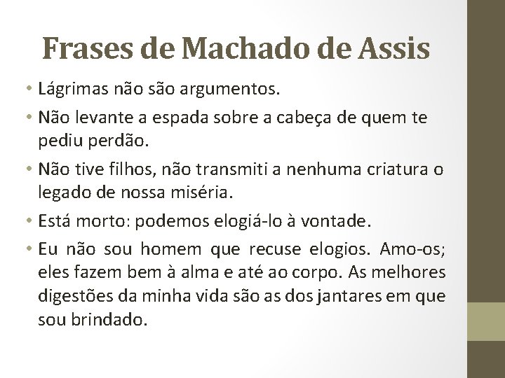 Frases de Machado de Assis • Lágrimas não são argumentos. • Não levante a