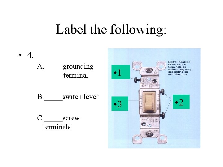 Label the following: • 4. A. _____grounding terminal B. _____switch lever C. _____screw terminals