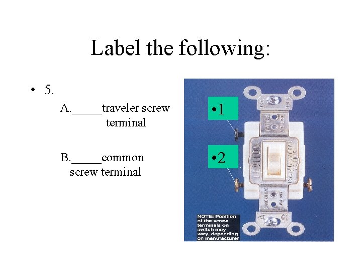 Label the following: • 5. A. _____traveler screw terminal • 1 B. _____common screw