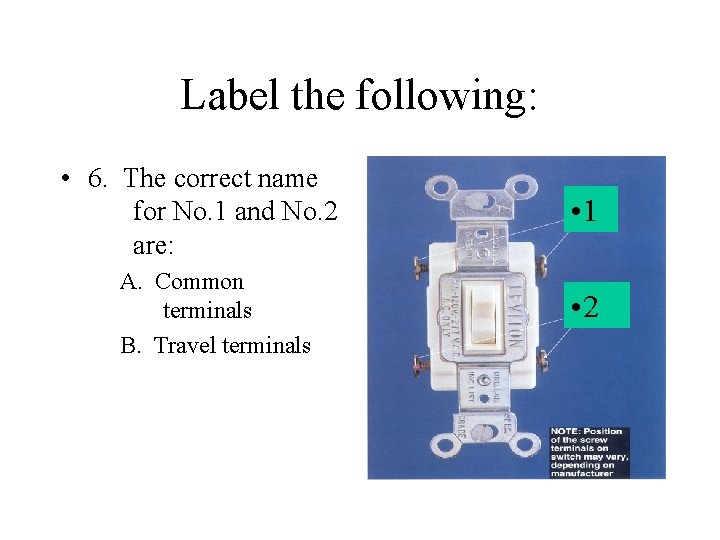 Label the following: • 6. The correct name for No. 1 and No. 2