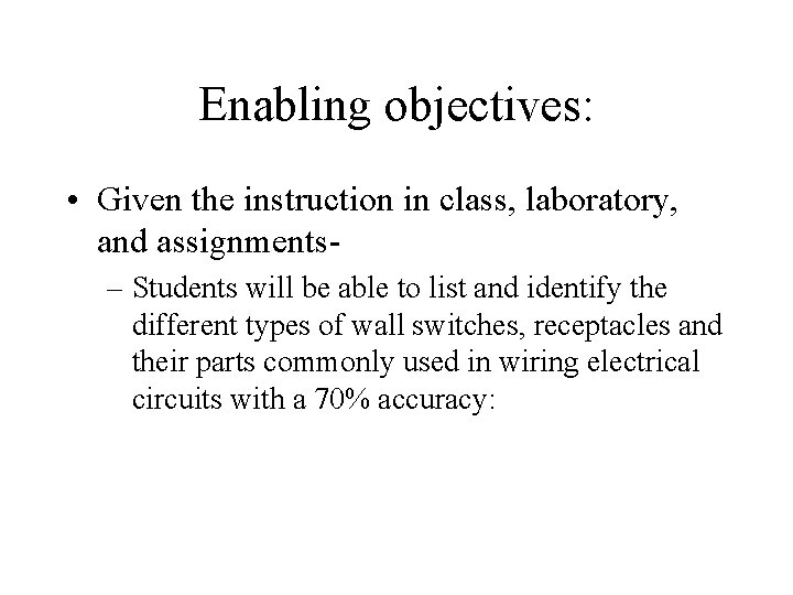 Enabling objectives: • Given the instruction in class, laboratory, and assignments– Students will be
