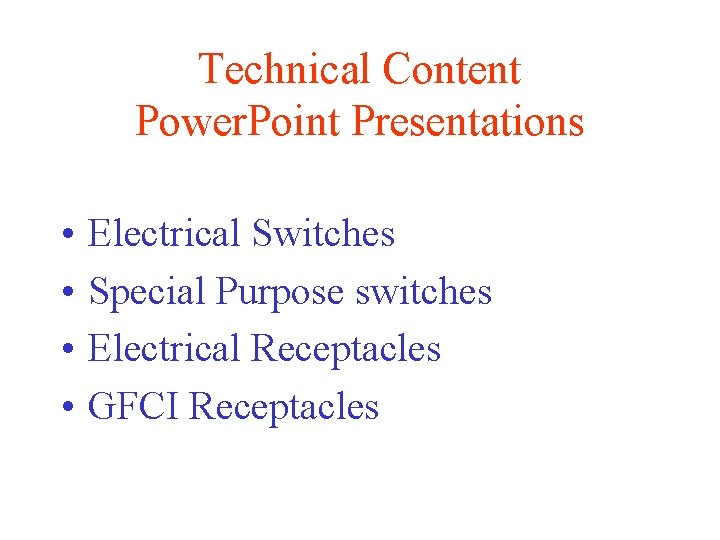 Technical Content Power. Point Presentations • • Electrical Switches Special Purpose switches Electrical Receptacles