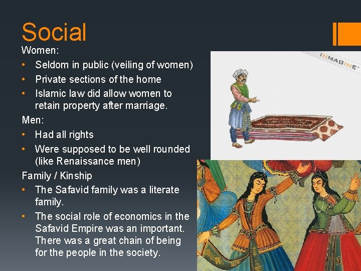 Social Women: • Seldom in public (veiling of women) • Private sections of the