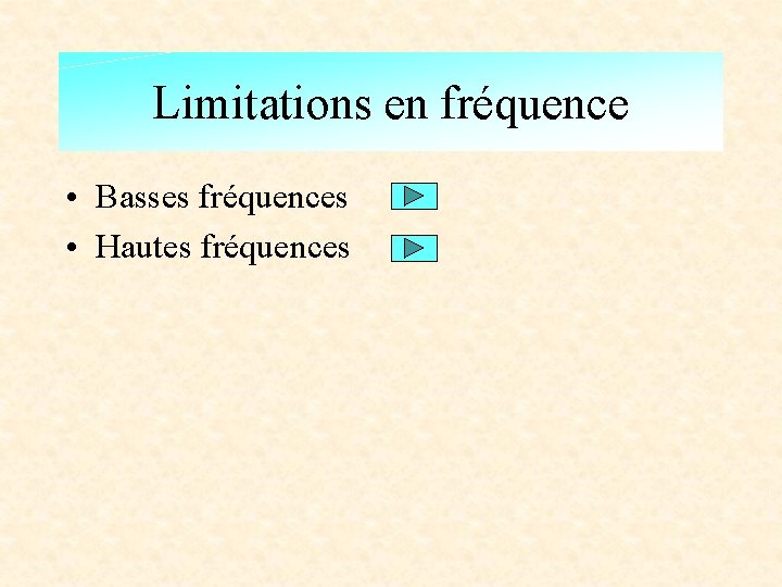 Limitations en fréquence • Basses fréquences • Hautes fréquences 
