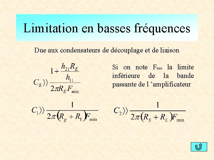 Limitation en basses fréquences Due aux condensateurs de découplage et de liaison Si on