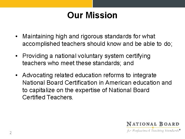 Our Mission • Maintaining high and rigorous standards for what accomplished teachers should know