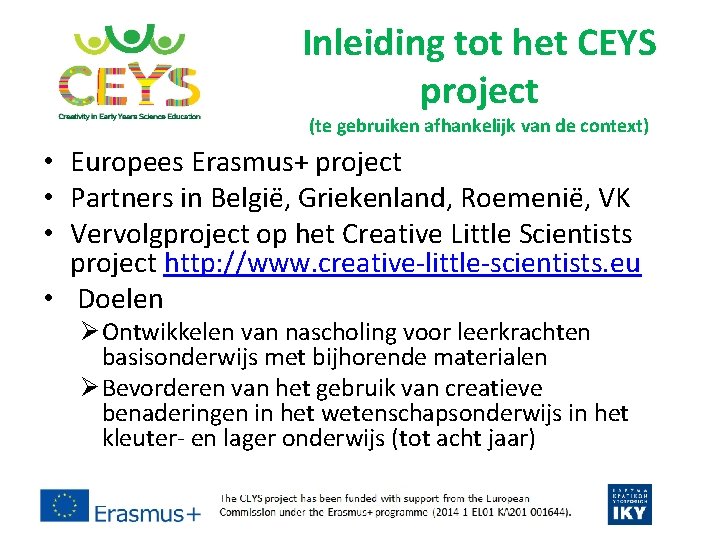 Inleiding tot het CEYS project (te gebruiken afhankelijk van de context) • Europees Erasmus+