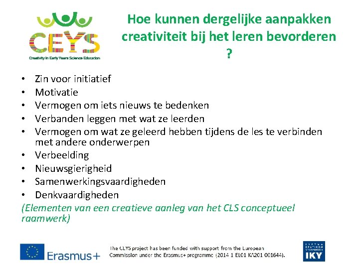 Hoe kunnen dergelijke aanpakken creativiteit bij het leren bevorderen ? Zin voor initiatief Motivatie