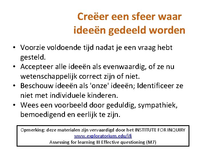 Creëer een sfeer waar ideeën gedeeld worden • Voorzie voldoende tijd nadat je een