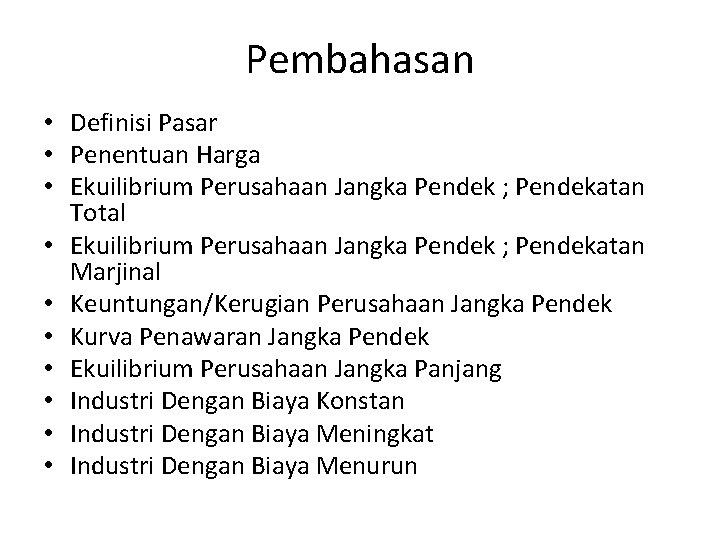 Pembahasan • Definisi Pasar • Penentuan Harga • Ekuilibrium Perusahaan Jangka Pendek ; Pendekatan