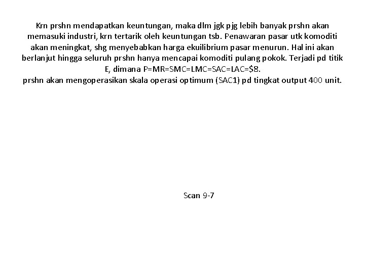 Krn prshn mendapatkan keuntungan, maka dlm jgk pjg lebih banyak prshn akan memasuki industri,