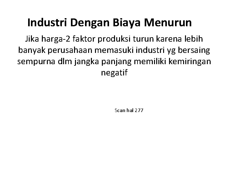 Industri Dengan Biaya Menurun Jika harga-2 faktor produksi turun karena lebih banyak perusahaan memasuki