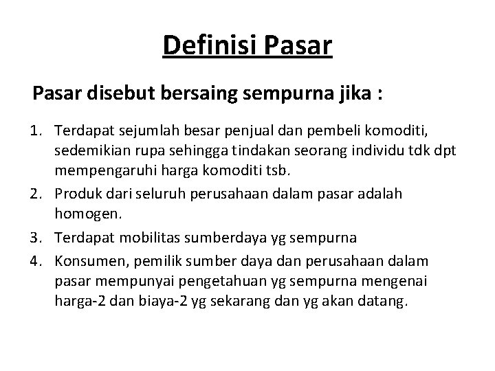 Definisi Pasar disebut bersaing sempurna jika : 1. Terdapat sejumlah besar penjual dan pembeli