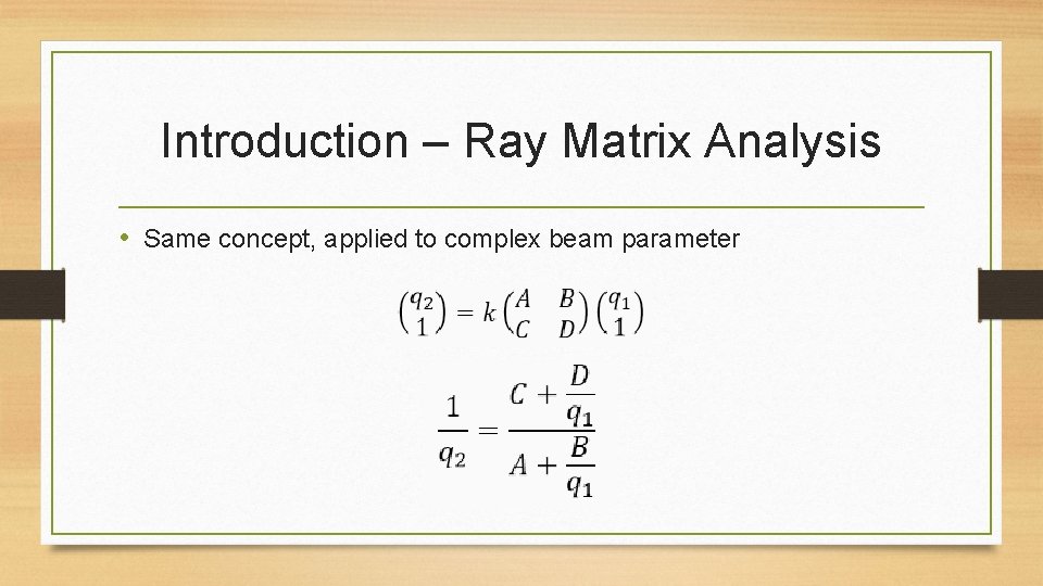 Introduction – Ray Matrix Analysis • Same concept, applied to complex beam parameter 