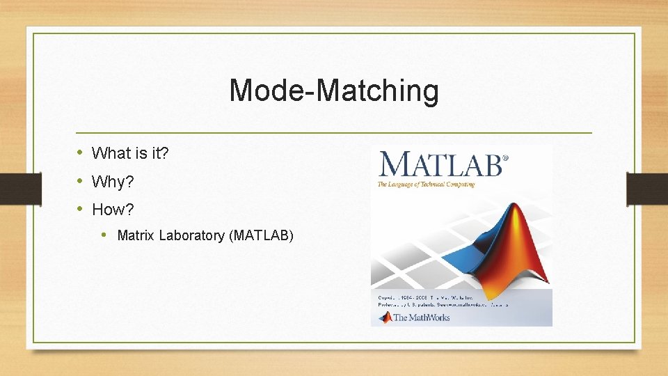 Mode-Matching • What is it? • Why? • How? • Matrix Laboratory (MATLAB) 
