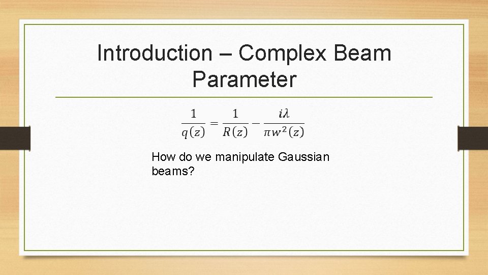 Introduction – Complex Beam Parameter How do we manipulate Gaussian beams? 