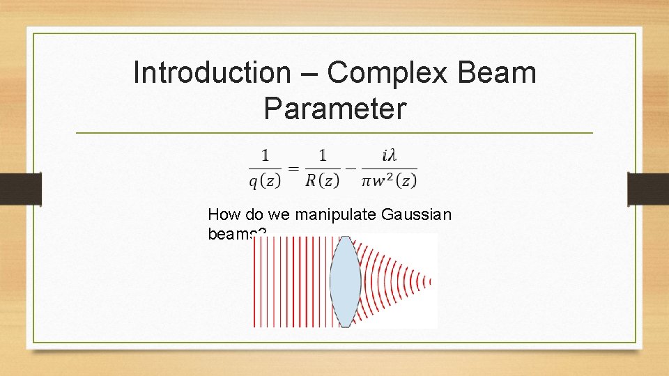 Introduction – Complex Beam Parameter How do we manipulate Gaussian beams? 
