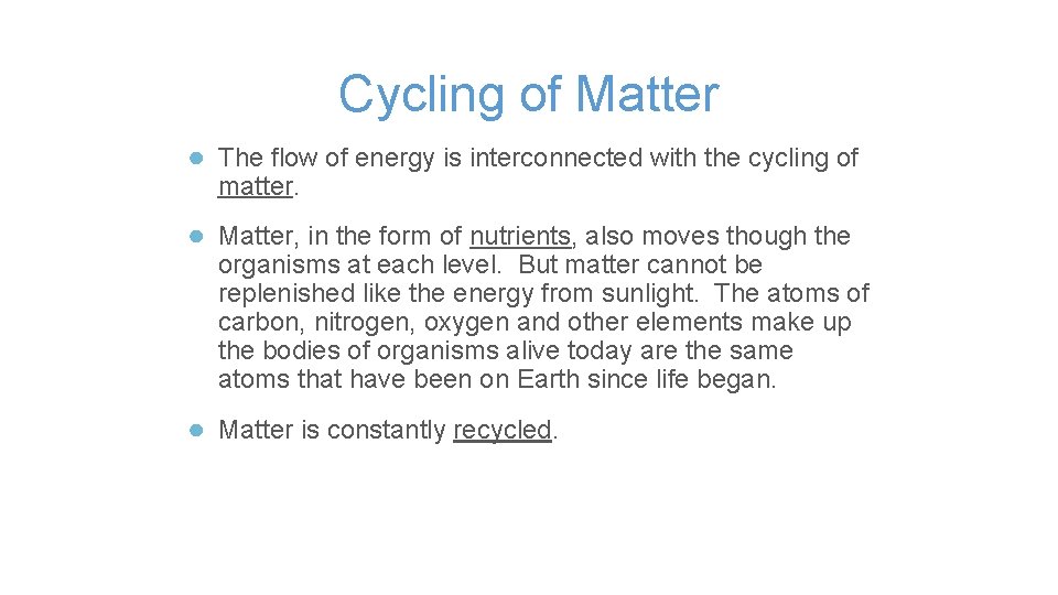 Cycling of Matter ● The flow of energy is interconnected with the cycling of