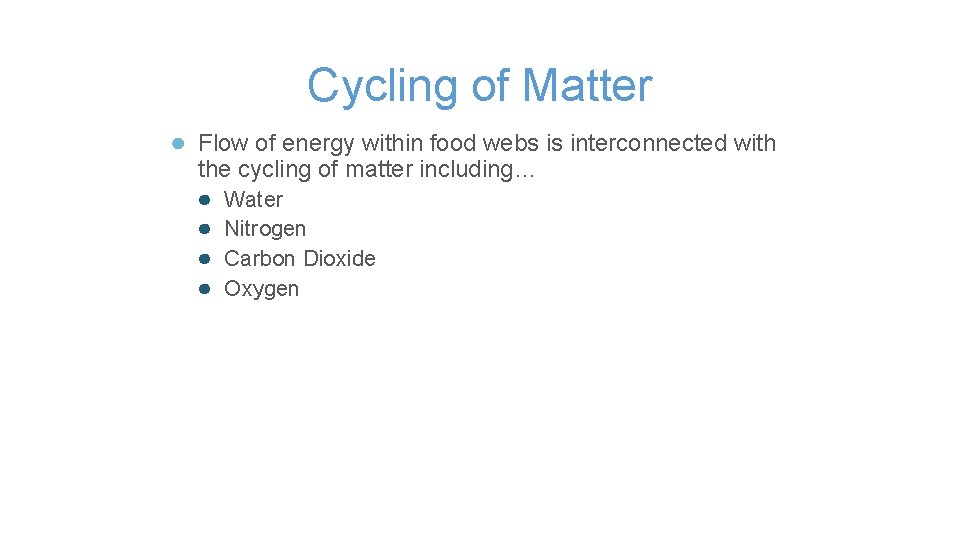 Cycling of Matter ● Flow of energy within food webs is interconnected with the