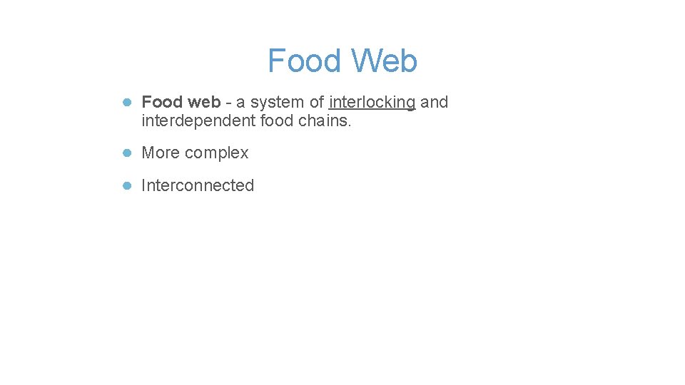 Food Web ● Food web - a system of interlocking and interdependent food chains.