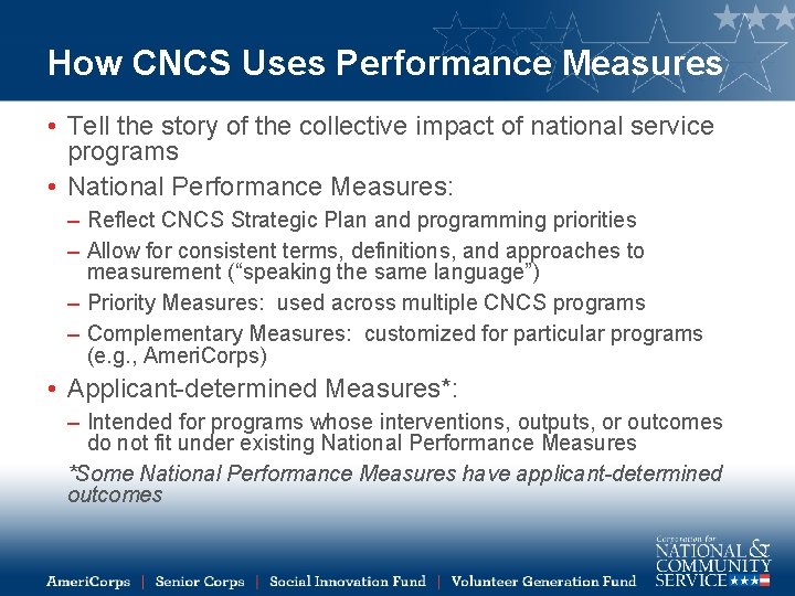 How CNCS Uses Performance Measures • Tell the story of the collective impact of