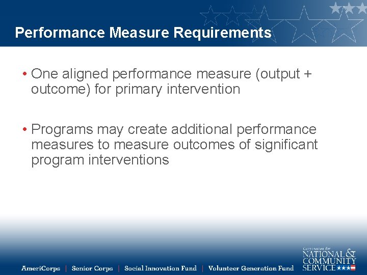 Performance Measure Requirements • One aligned performance measure (output + outcome) for primary intervention