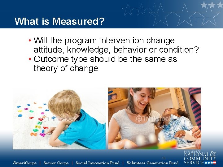 What is Measured? • Will the program intervention change attitude, knowledge, behavior or condition?