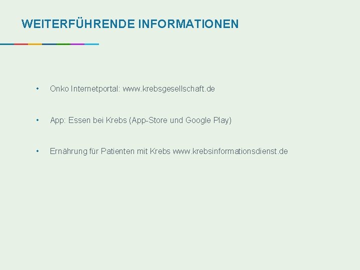 WEITERFÜHRENDE INFORMATIONEN • Onko Internetportal: www. krebsgesellschaft. de • App: Essen bei Krebs (App-Store