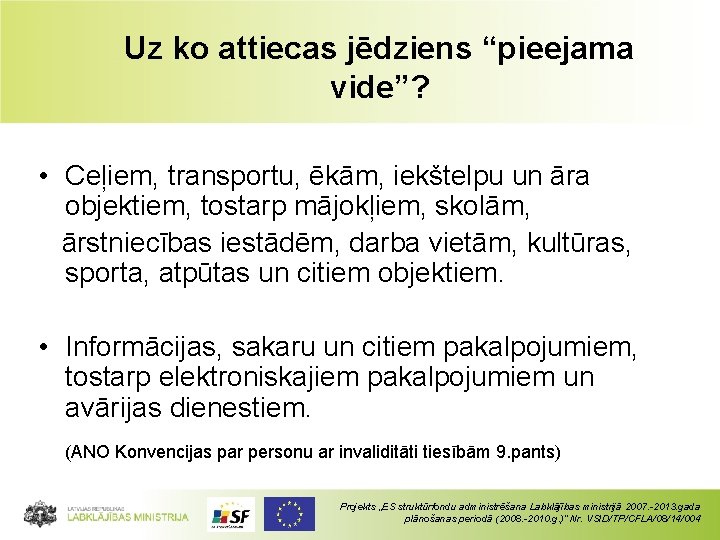 Uz ko attiecas jēdziens “pieejama vide”? • Ceļiem, transportu, ēkām, iekštelpu un āra objektiem,