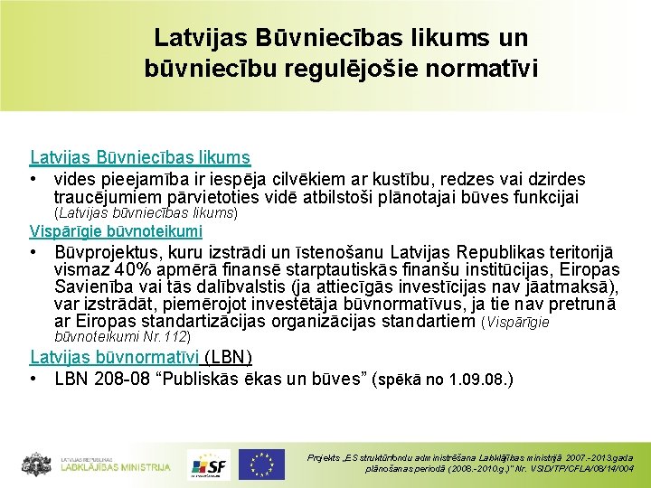 Latvijas Būvniecības likums un būvniecību regulējošie normatīvi Latvijas Būvniecības likums • vides pieejamība ir