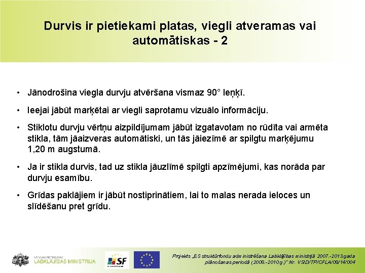 Durvis ir pietiekami platas, viegli atveramas vai automātiskas - 2 • Jānodrošina viegla durvju