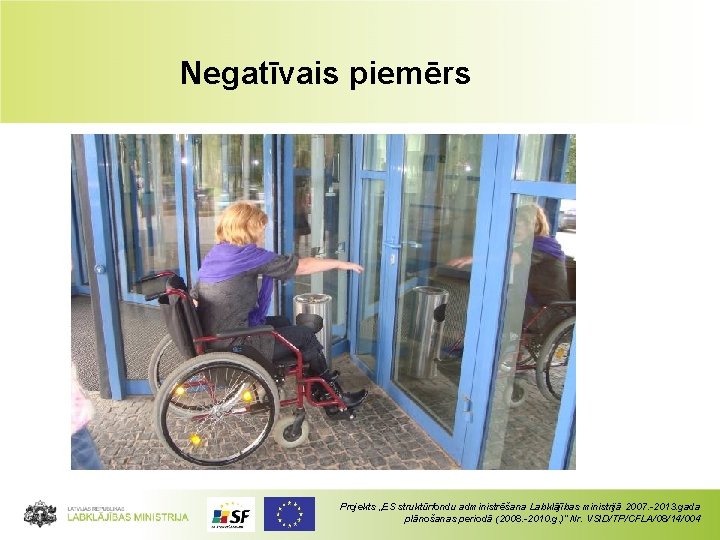 Negatīvais piemērs Projekts „ES struktūrfondu administrēšana Labklājības ministrijā 2007. -2013. gada plānošanas periodā (2008.