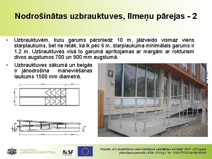 Nodrošinātas uzbrauktuves, līmeņu pārejas - 2 • • Uzbrauktuvēm, kuru garums pārsniedz 10 m,