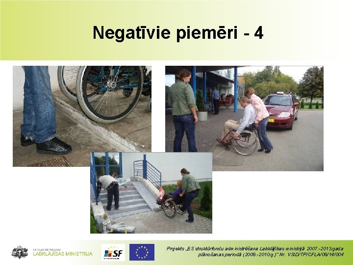 Negatīvie piemēri - 4 Projekts „ES struktūrfondu administrēšana Labklājības ministrijā 2007. -2013. gada plānošanas