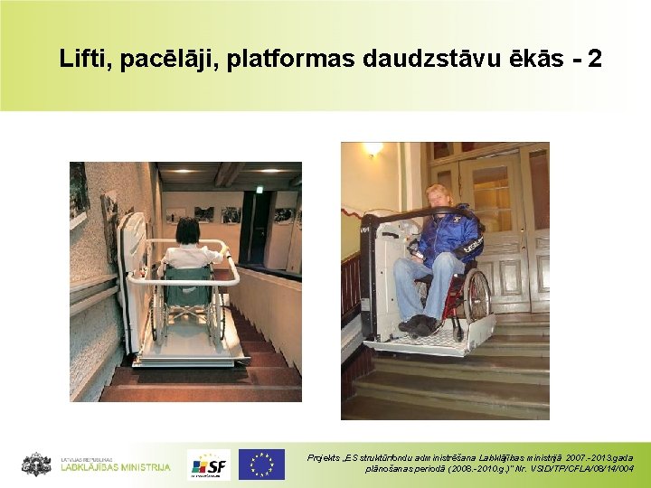 Lifti, pacēlāji, platformas daudzstāvu ēkās - 2 Projekts „ES struktūrfondu administrēšana Labklājības ministrijā 2007.