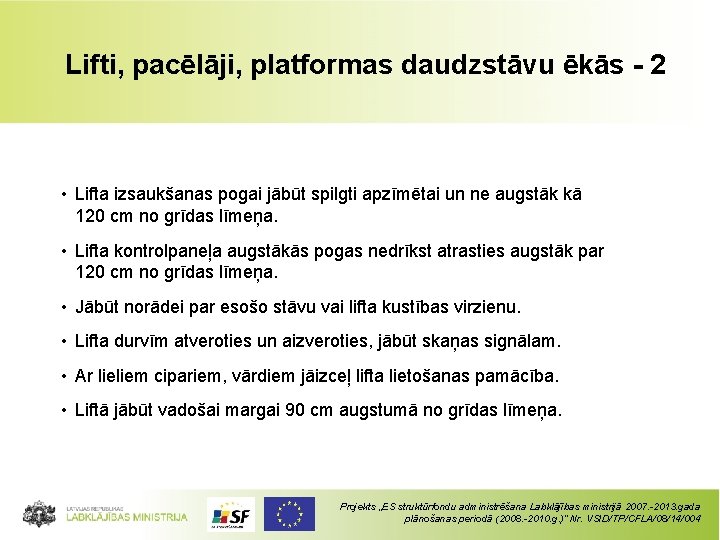 Lifti, pacēlāji, platformas daudzstāvu ēkās - 2 • Lifta izsaukšanas pogai jābūt spilgti apzīmētai