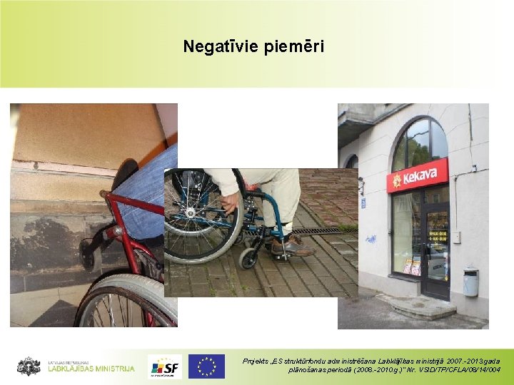 Negatīvie piemēri Projekts „ES struktūrfondu administrēšana Labklājības ministrijā 2007. -2013. gada plānošanas periodā (2008.