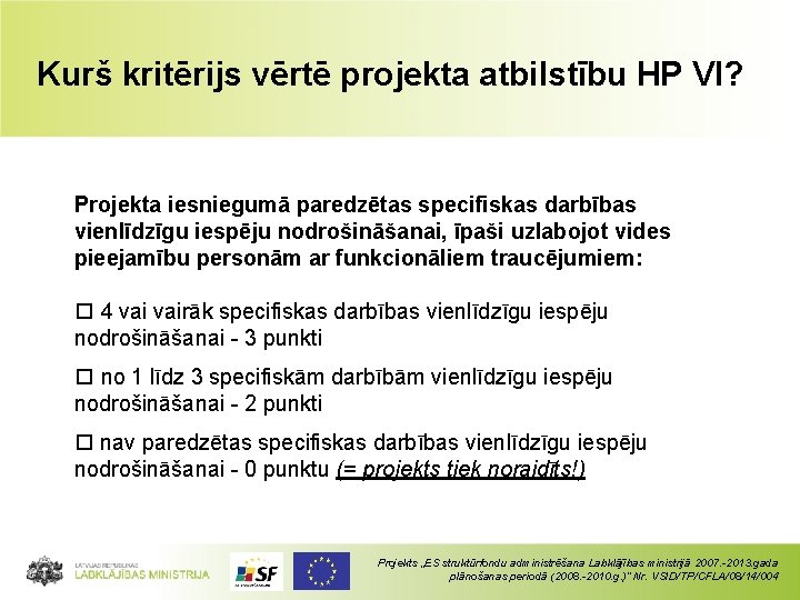 Kurš kritērijs vērtē projekta atbilstību HP VI? Projekta iesniegumā paredzētas specifiskas darbības vienlīdzīgu iespēju