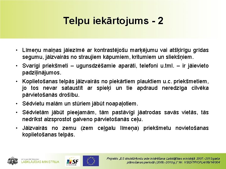 Telpu iekārtojums - 2 • Līmeņu maiņas jāiezīmē ar kontrastējošu marķējumu vai atšķirīgu grīdas