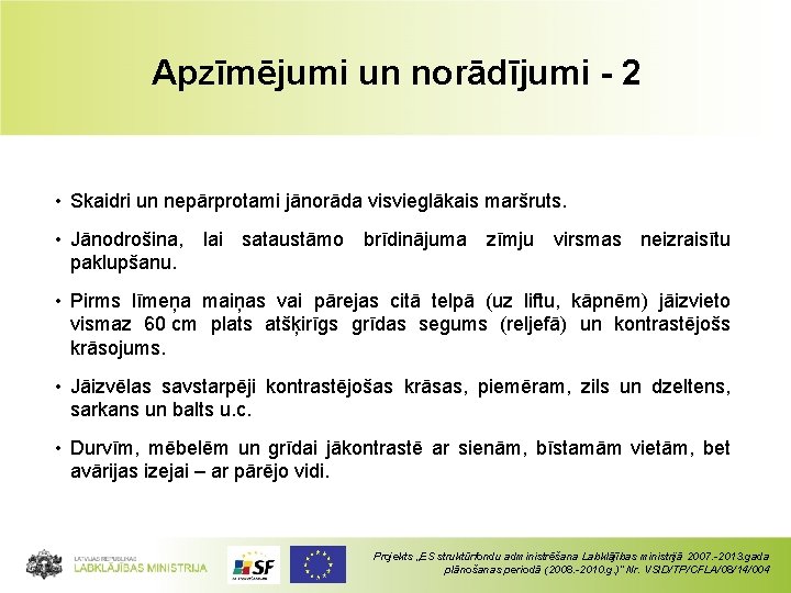 Apzīmējumi un norādījumi - 2 • Skaidri un nepārprotami jānorāda visvieglākais maršruts. • Jānodrošina,